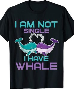 I"m not Single I have Whale T-Shirt