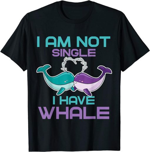 I"m not Single I have Whale T-Shirt