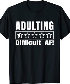 Adulting Difficult AF Would Not Recommend One Star Adulting T-Shirt