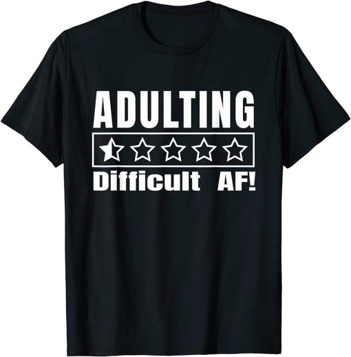 Adulting Difficult AF Would Not Recommend One Star Adulting T-Shirt