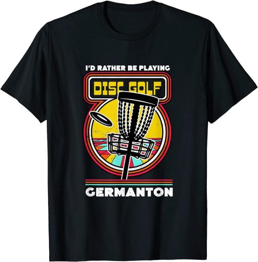 I"d Rather Be Playing Disc Golf in Germanton Funny Golfer T-Shirt