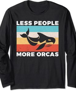 Less People more Orcas Whale Long Sleeve T-Shirt